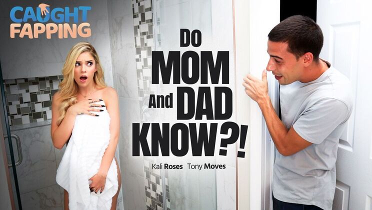 Caught Fapping - Kali Roses - Tony Moves - Do Mom And Dad Know?! / 11.10.2023